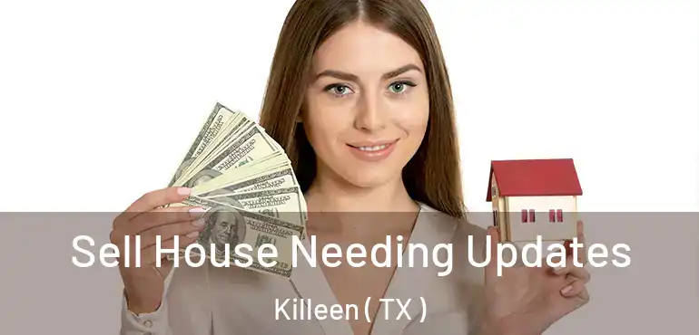  Sell House Needing Updates Killeen ( TX )