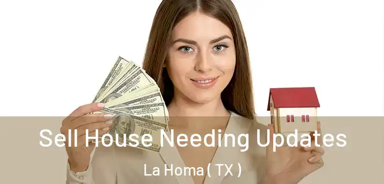  Sell House Needing Updates La Homa ( TX )