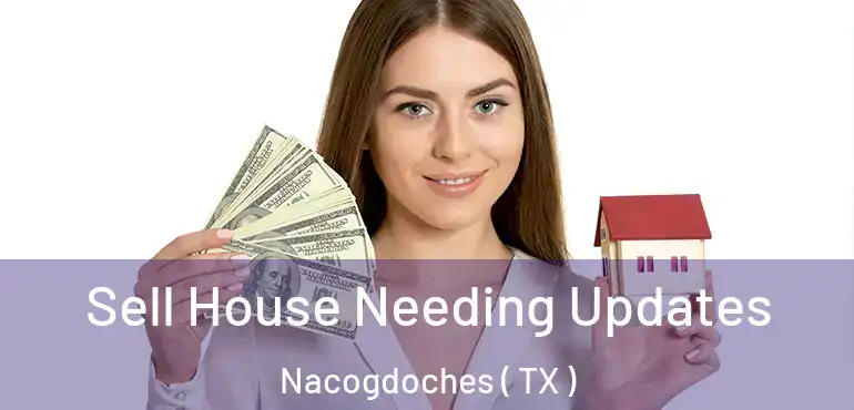  Sell House Needing Updates Nacogdoches ( TX )