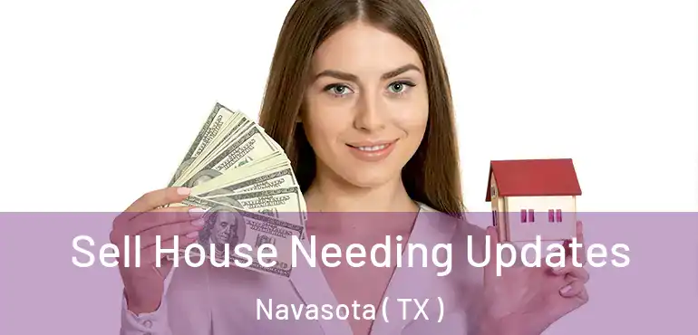  Sell House Needing Updates Navasota ( TX )