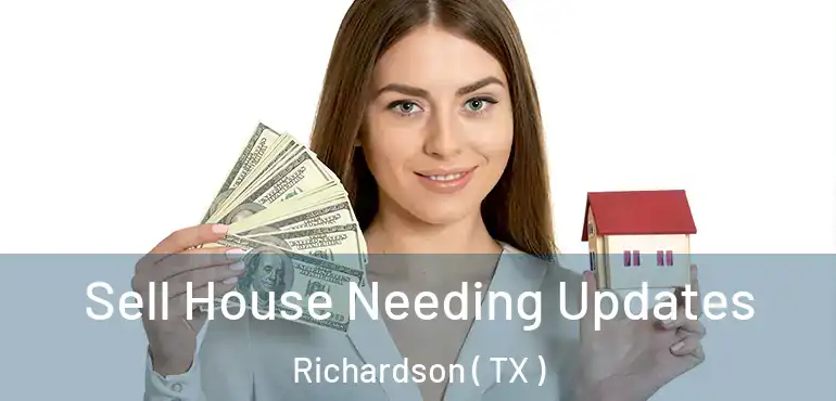  Sell House Needing Updates Richardson ( TX )