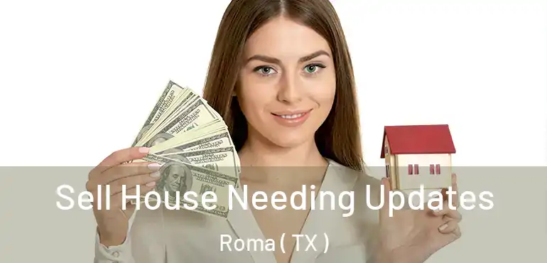  Sell House Needing Updates Roma ( TX )