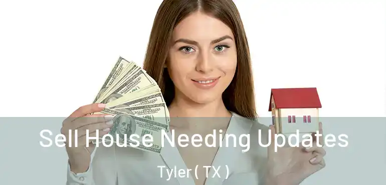  Sell House Needing Updates Tyler ( TX )
