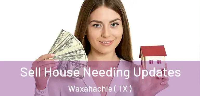  Sell House Needing Updates Waxahachie ( TX )