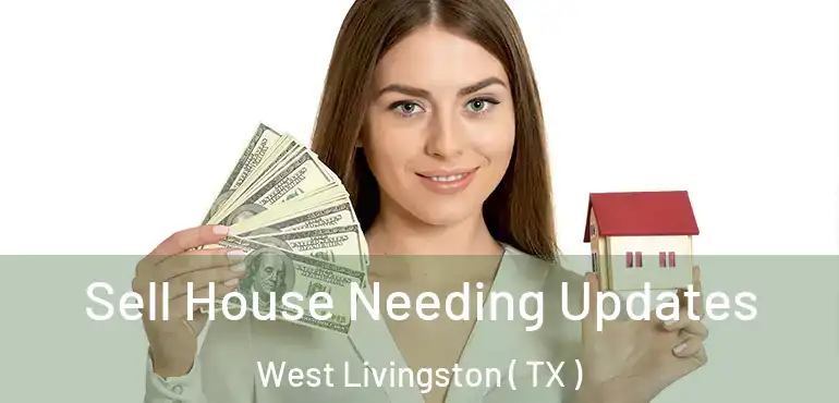  Sell House Needing Updates West Livingston ( TX )