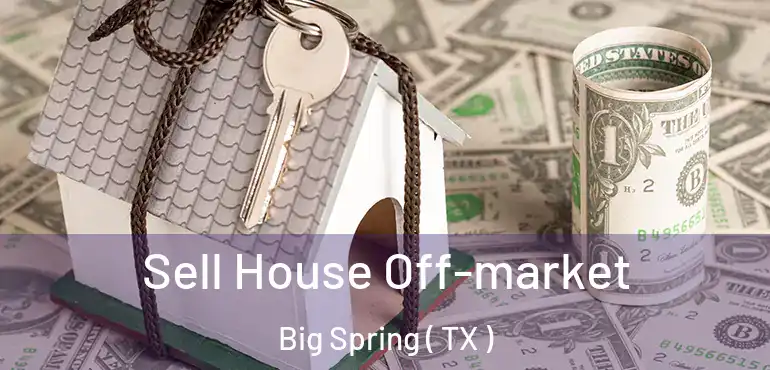  Sell House Off-market Big Spring ( TX )