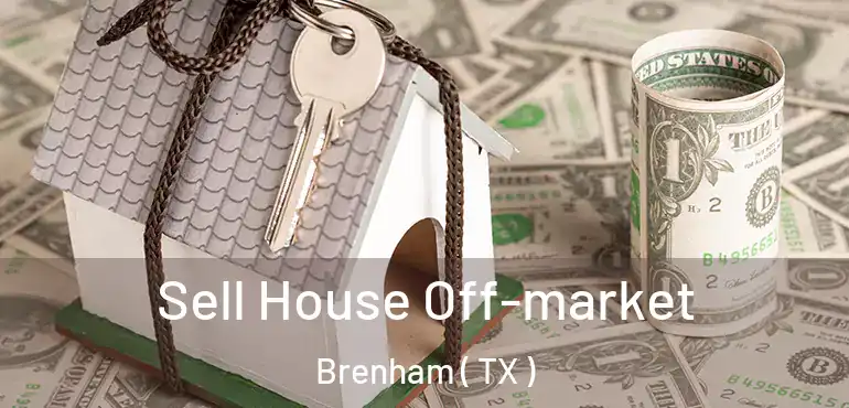  Sell House Off-market Brenham ( TX )
