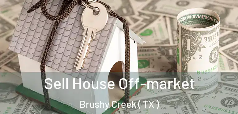  Sell House Off-market Brushy Creek ( TX )