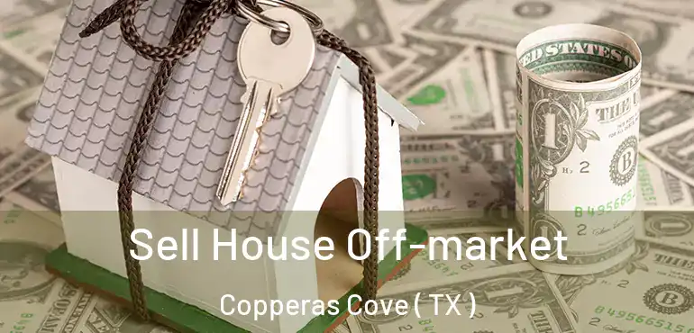  Sell House Off-market Copperas Cove ( TX )