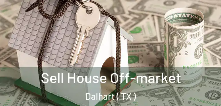  Sell House Off-market Dalhart ( TX )