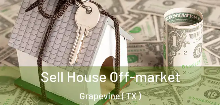  Sell House Off-market Grapevine ( TX )