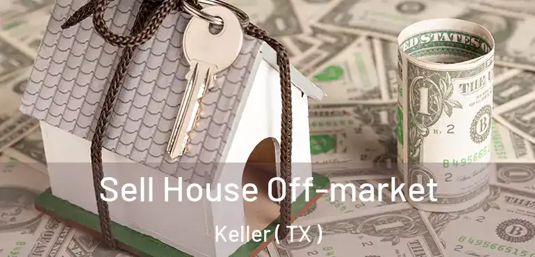  Sell House Off-market Keller ( TX )