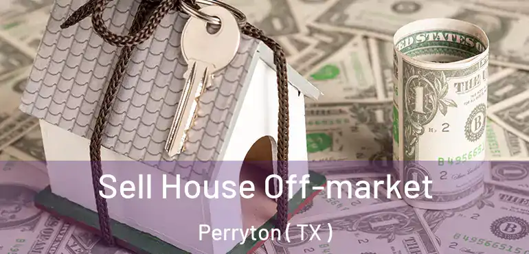  Sell House Off-market Perryton ( TX )