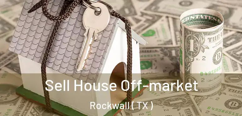  Sell House Off-market Rockwall ( TX )