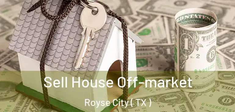  Sell House Off-market Royse City ( TX )