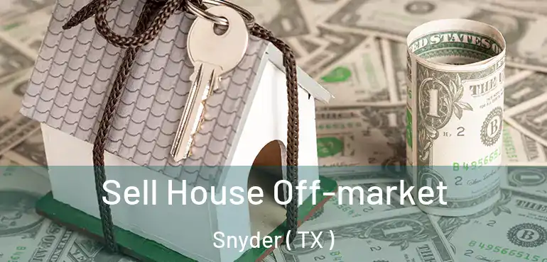  Sell House Off-market Snyder ( TX )