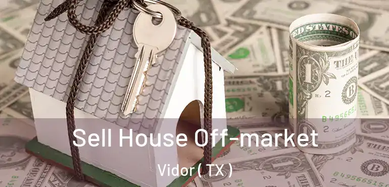  Sell House Off-market Vidor ( TX )