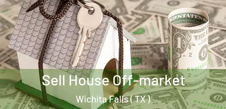  Sell House Off-market Wichita Falls ( TX )