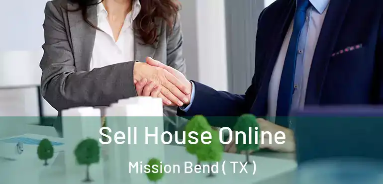  Sell House Online Mission Bend ( TX )