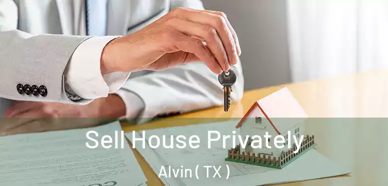  Sell House Privately Alvin ( TX )