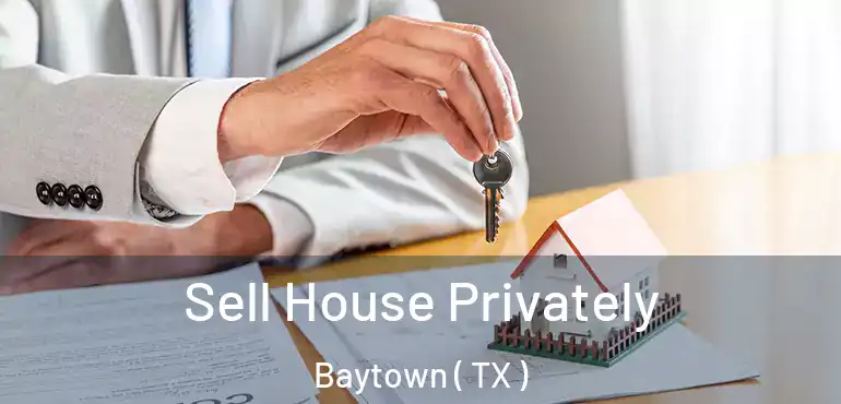  Sell House Privately Baytown ( TX )