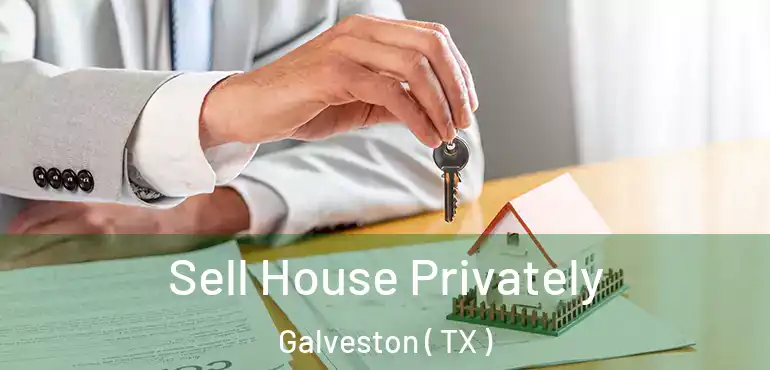  Sell House Privately Galveston ( TX )