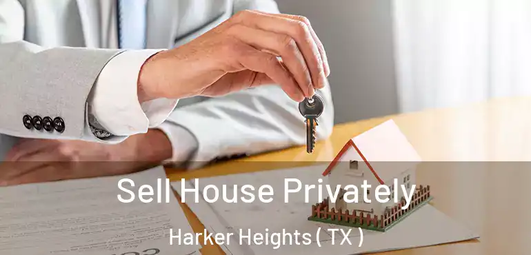  Sell House Privately Harker Heights ( TX )