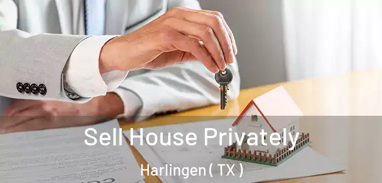  Sell House Privately Harlingen ( TX )