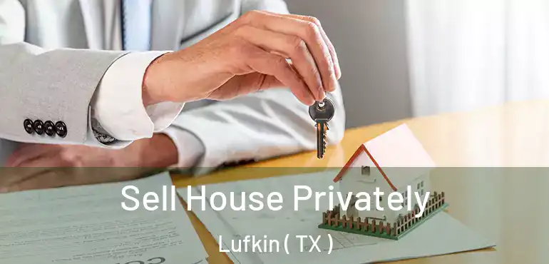  Sell House Privately Lufkin ( TX )