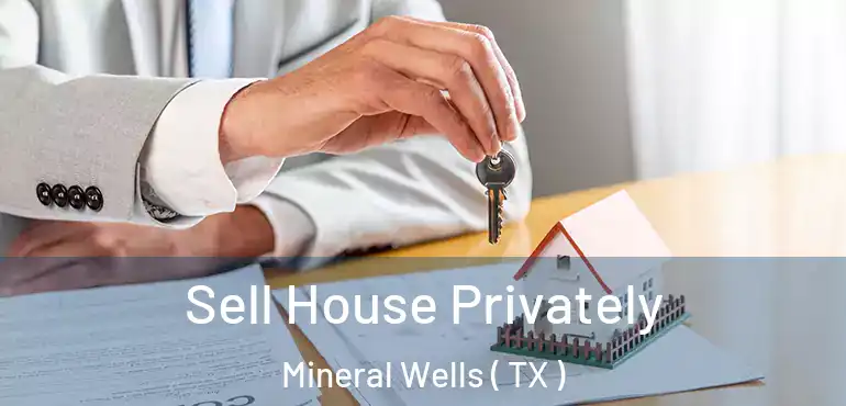  Sell House Privately Mineral Wells ( TX )