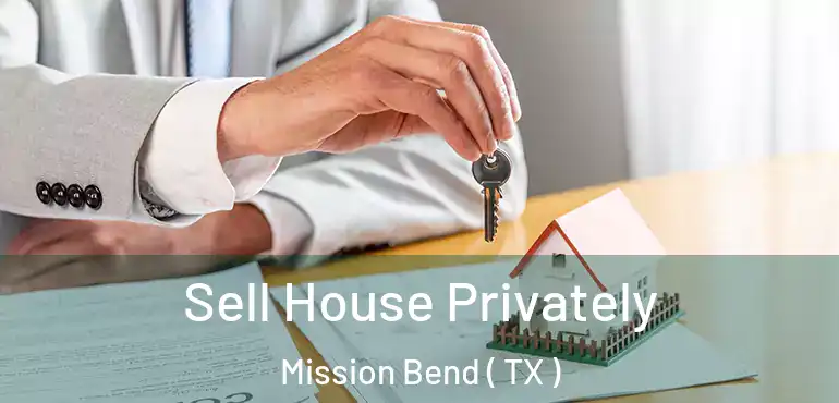  Sell House Privately Mission Bend ( TX )