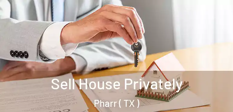  Sell House Privately Pharr ( TX )