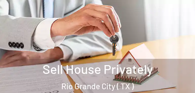  Sell House Privately Rio Grande City ( TX )