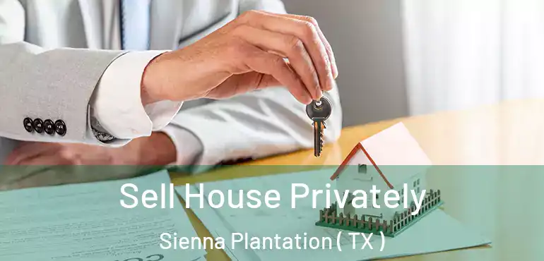  Sell House Privately Sienna Plantation ( TX )