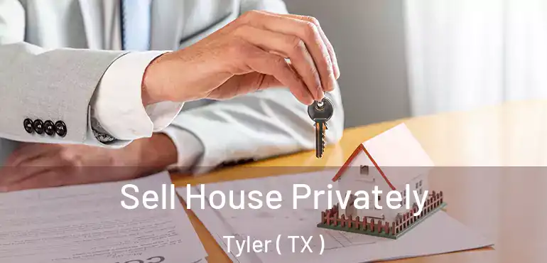  Sell House Privately Tyler ( TX )