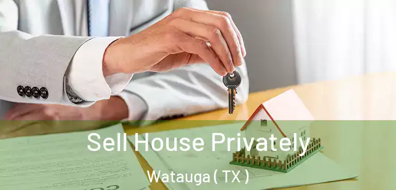  Sell House Privately Watauga ( TX )