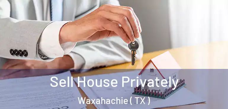  Sell House Privately Waxahachie ( TX )