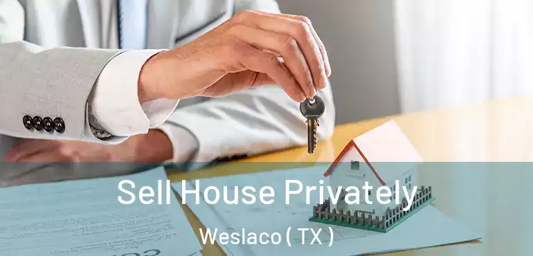 Sell House Privately Weslaco ( TX )