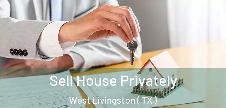  Sell House Privately West Livingston ( TX )