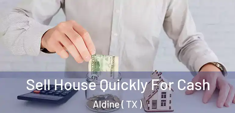  Sell House Quickly For Cash Aldine ( TX )