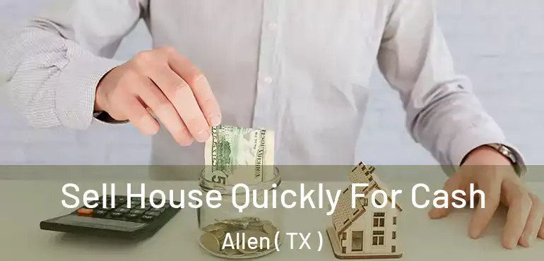  Sell House Quickly For Cash Allen ( TX )