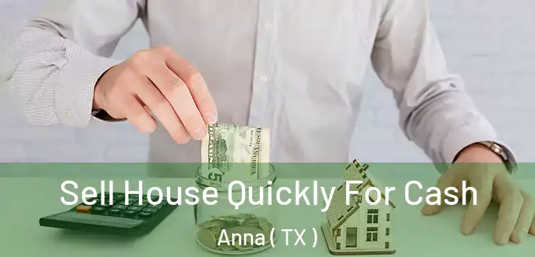  Sell House Quickly For Cash Anna ( TX )