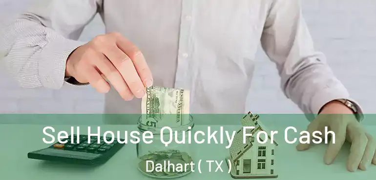  Sell House Quickly For Cash Dalhart ( TX )