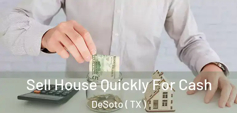  Sell House Quickly For Cash DeSoto ( TX )