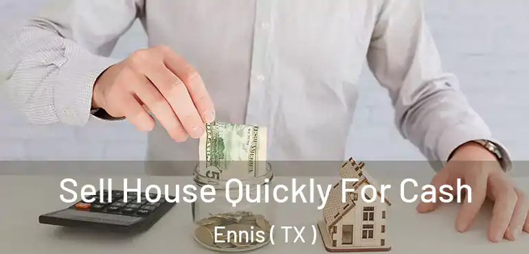  Sell House Quickly For Cash Ennis ( TX )