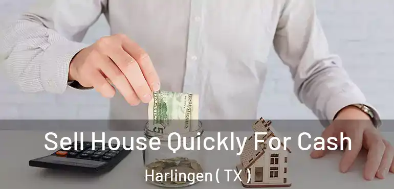  Sell House Quickly For Cash Harlingen ( TX )
