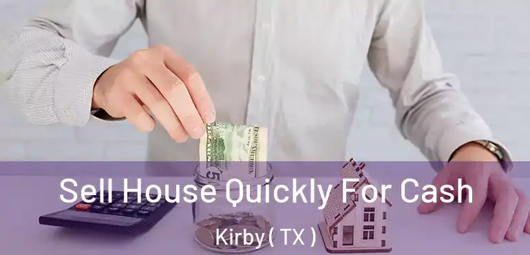  Sell House Quickly For Cash Kirby ( TX )