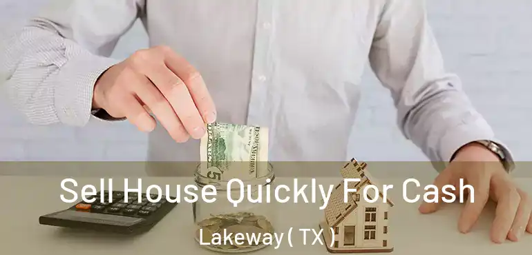  Sell House Quickly For Cash Lakeway ( TX )