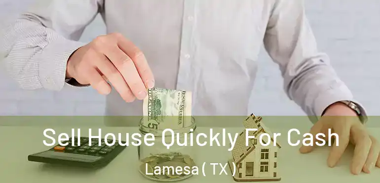  Sell House Quickly For Cash Lamesa ( TX )