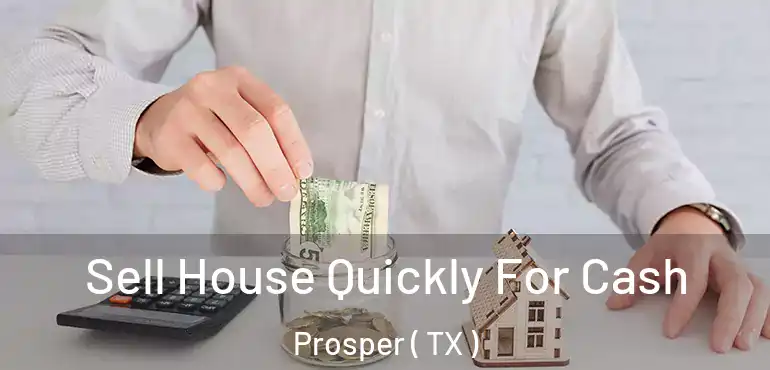  Sell House Quickly For Cash Prosper ( TX )